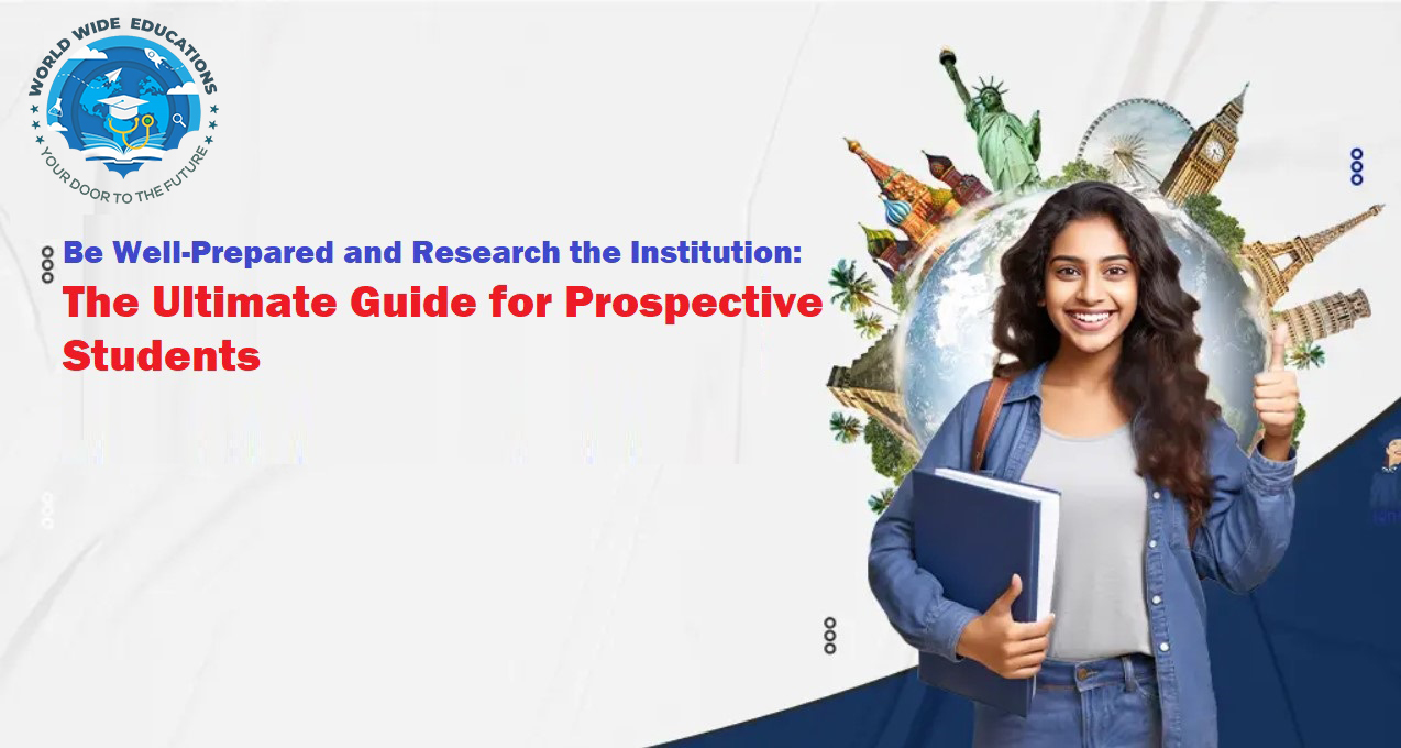 World-Wide-Education-Be Well-Prepared and Research the Institution: The Ultimate Guide for Prospective Students