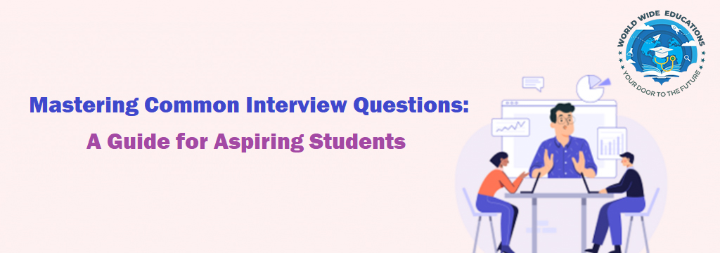 World-Wide-Education-Mastering Common Interview Questions: A Guide for Aspiring Students